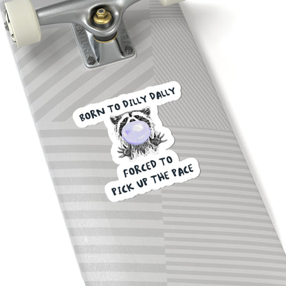 Born to Dilly Dally Sticker