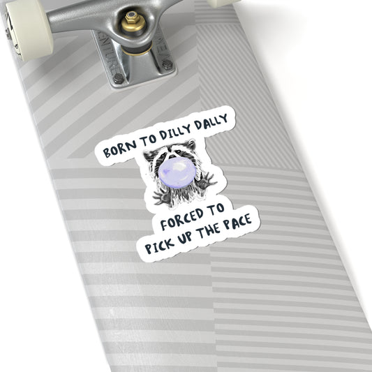 Born to Dilly Dally Sticker