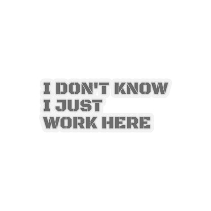 'I Don't Know I Just Work Here' -Funny Kiss-Cut Stickers for Office Decor