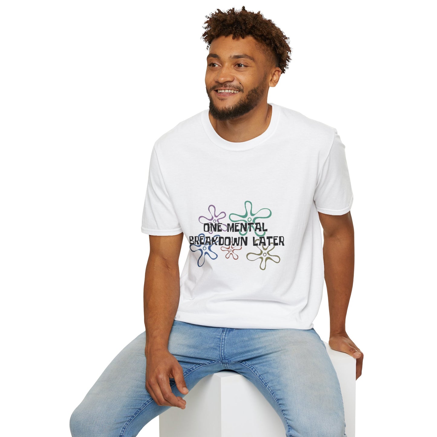 One Mental Breakdown Later T-Shirt