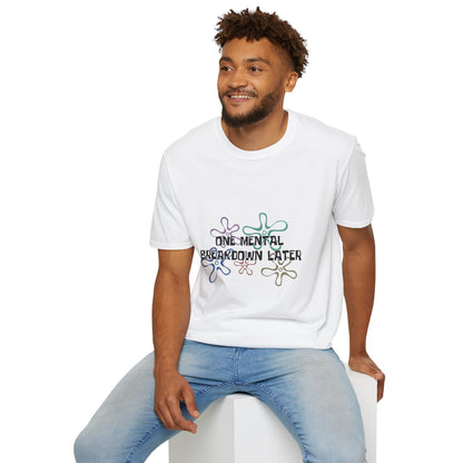 One Mental Breakdown Later T-Shirt