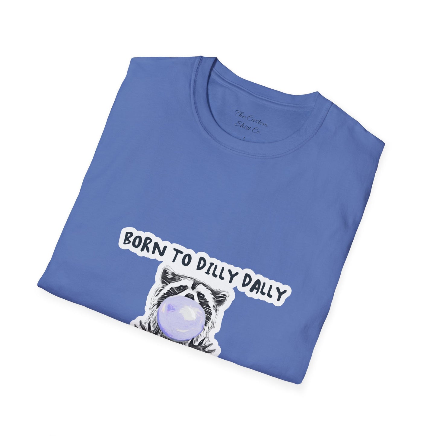 Born To Dilly Dally T-Shirt