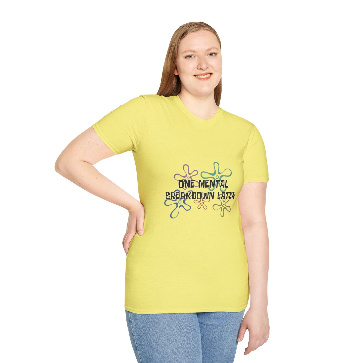One Mental Breakdown Later T-Shirt
