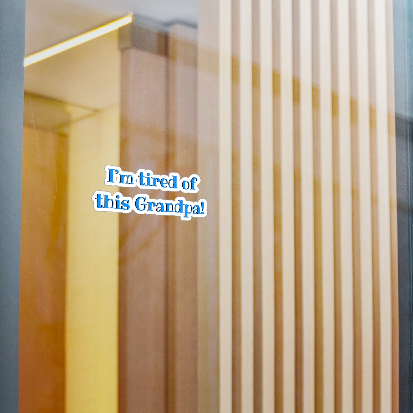 I'm Tired Of This Grandpa Kiss-Cut Vinyl Decal