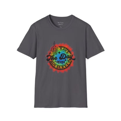 Have The Day You Deserve T-Shirt