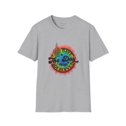 Have The Day You Deserve T-Shirt