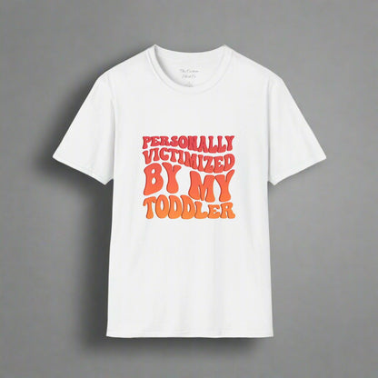 "Personally Victimized by My Toddler"  - Funny Parent Shirt