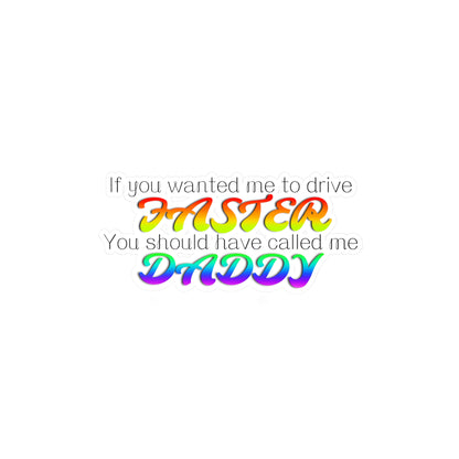 Funny Kiss-Cut Vinyl Decal - 'If You Wanted Me to Drive Faster"