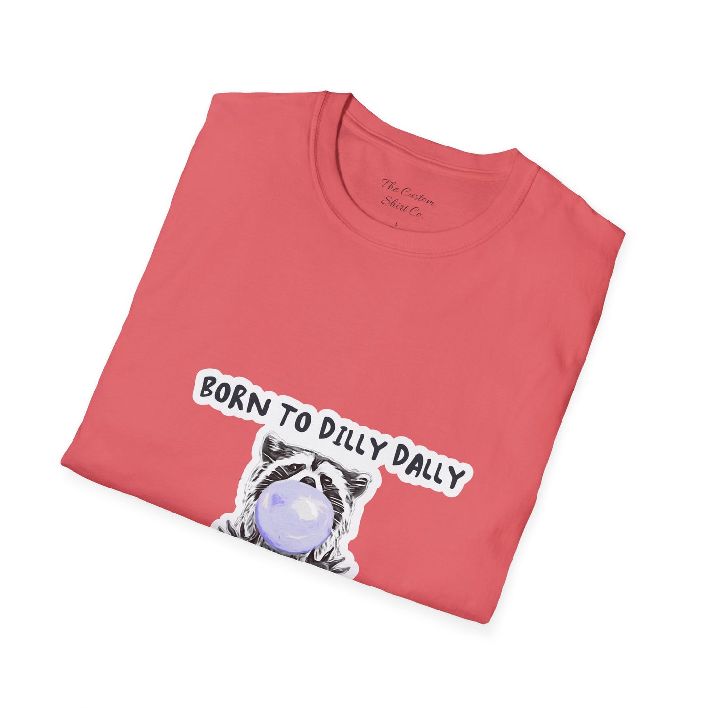 Born To Dilly Dally T-Shirt