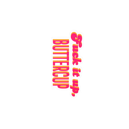 "Fuck it up, Buttercup" Vinyl Kiss-cut Sticker