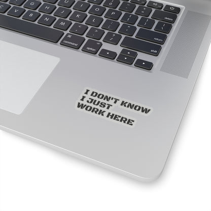 'I Don't Know I Just Work Here' -Funny Kiss-Cut Stickers for Office Decor