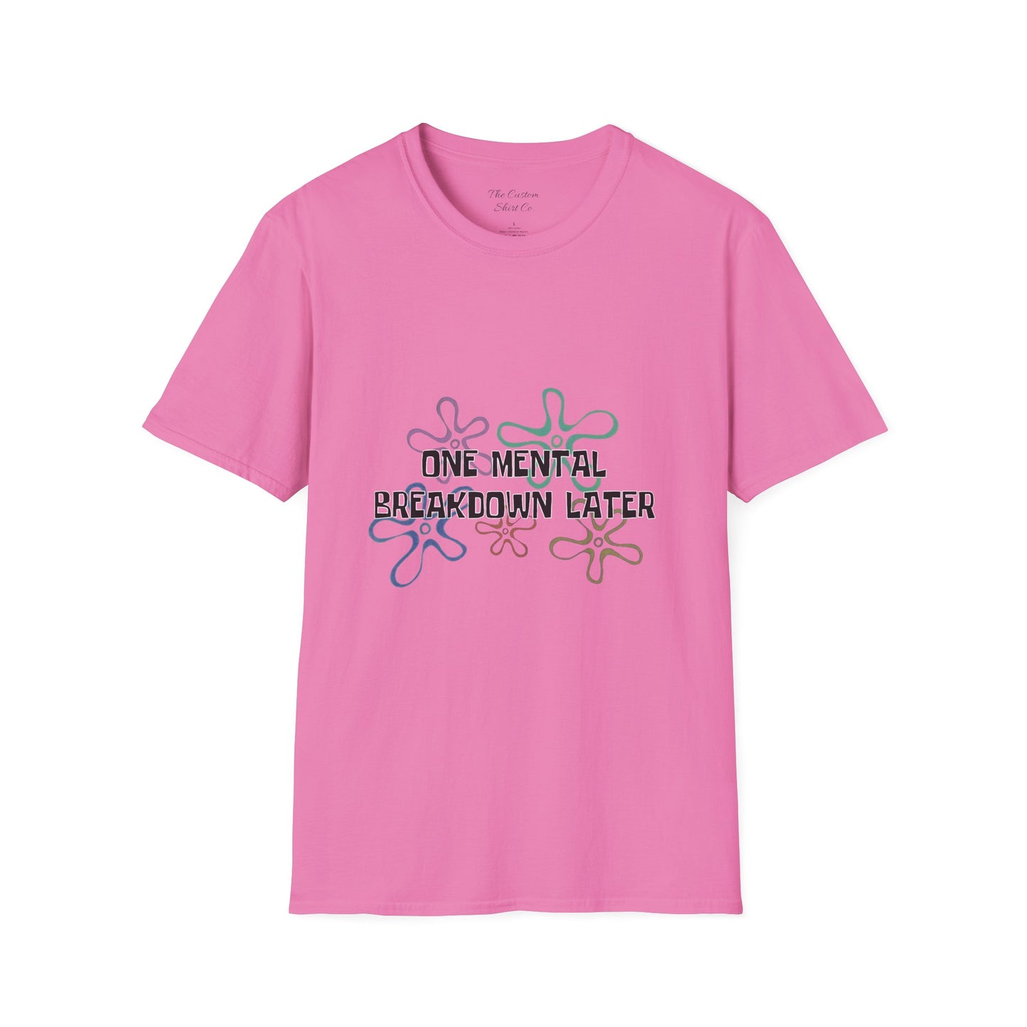 One Mental Breakdown Later T-Shirt