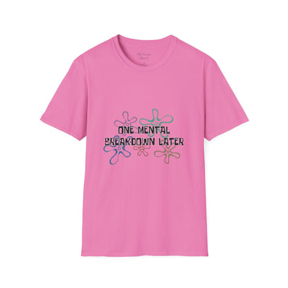 One Mental Breakdown Later T-Shirt