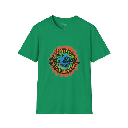 Have The Day You Deserve T-Shirt