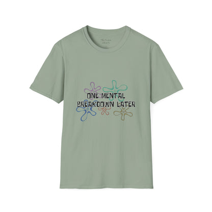 One Mental Breakdown Later T-Shirt