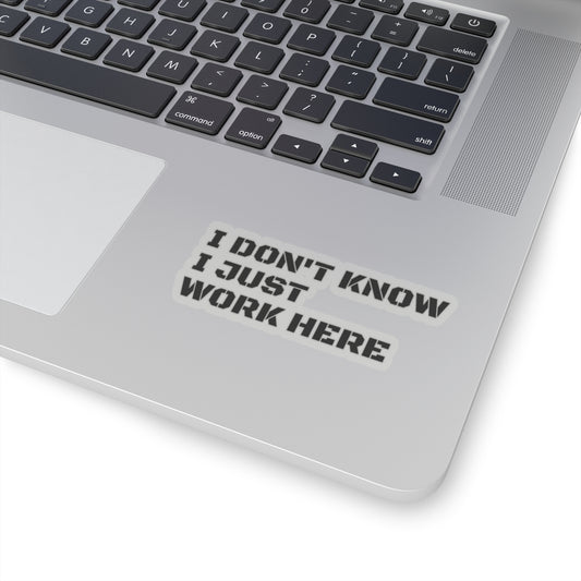 'I Don't Know I Just Work Here' -Funny Kiss-Cut Stickers for Office Decor