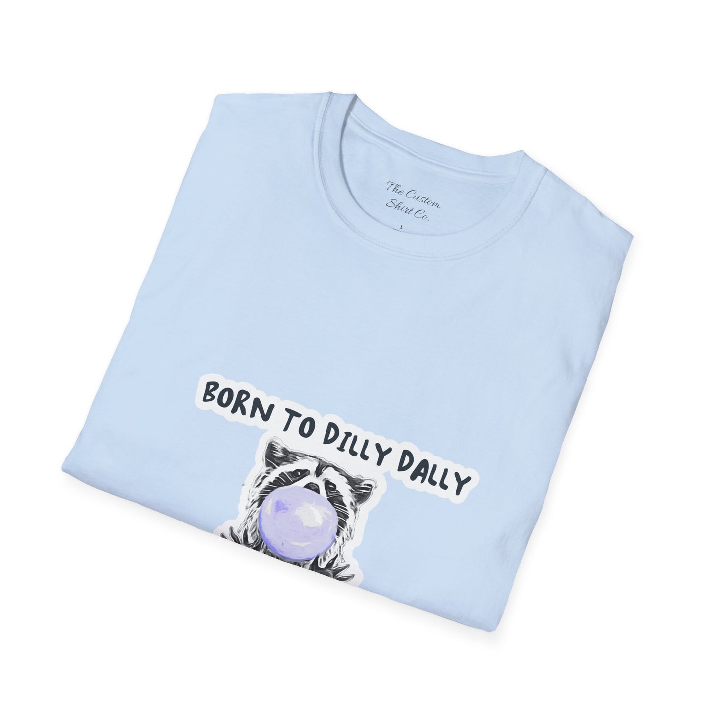 Born To Dilly Dally T-Shirt