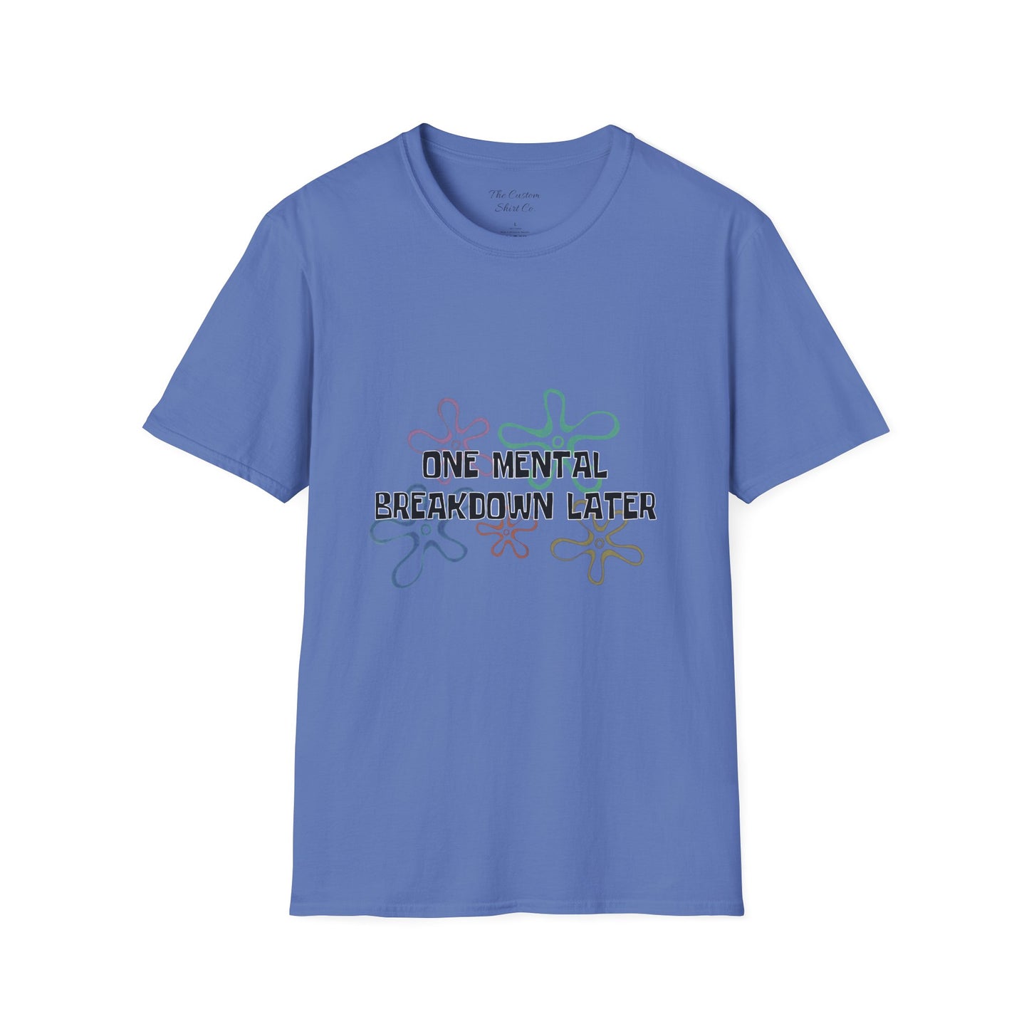 One Mental Breakdown Later T-Shirt