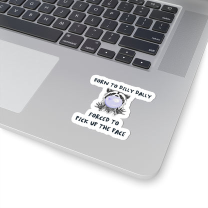 Born to Dilly Dally Sticker