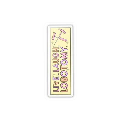 'Live Laugh Lobotomy'  Vinyl Kiss-Cut Sticker