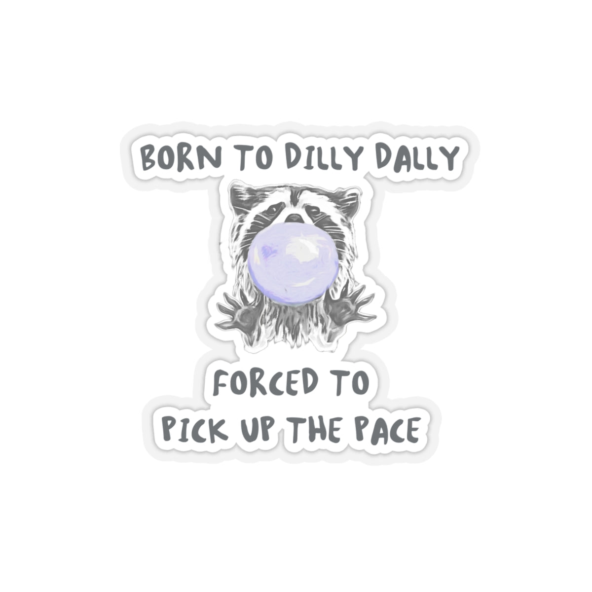 Born to Dilly Dally Sticker